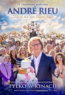 Andre Rieu. Niech ten sen ciągle trwa Jubileuszowy koncert z okazji 75. urodzin Maestra